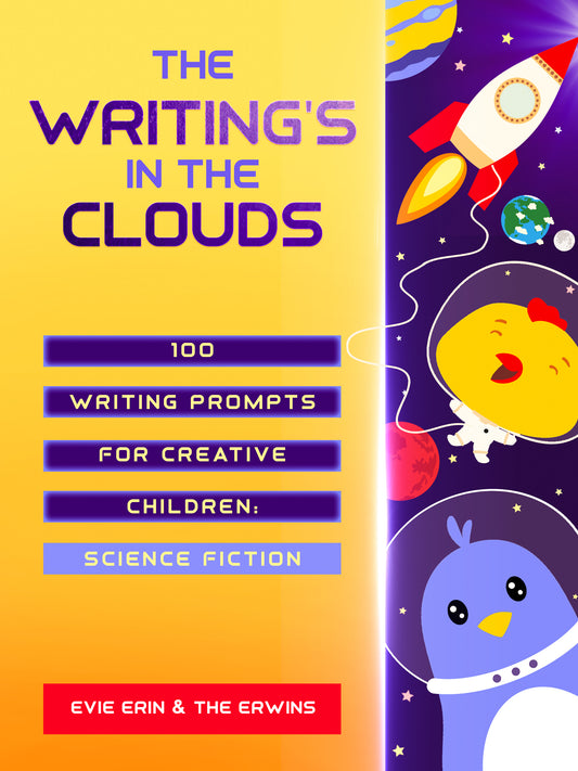 The Writing's In The Clouds: 100 Writing Prompts For Creative Children, Science Fiction Edition